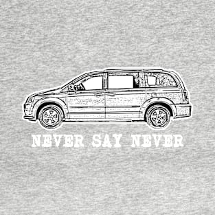 Minivan sellout series: Never say Never - mom car - everyone likes sliding doors T-Shirt